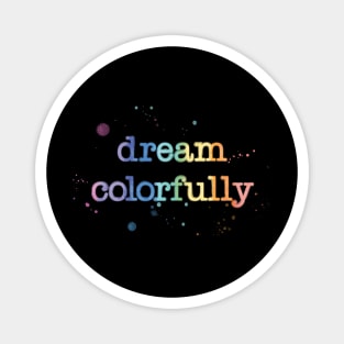 Dream Colorfully Magnet